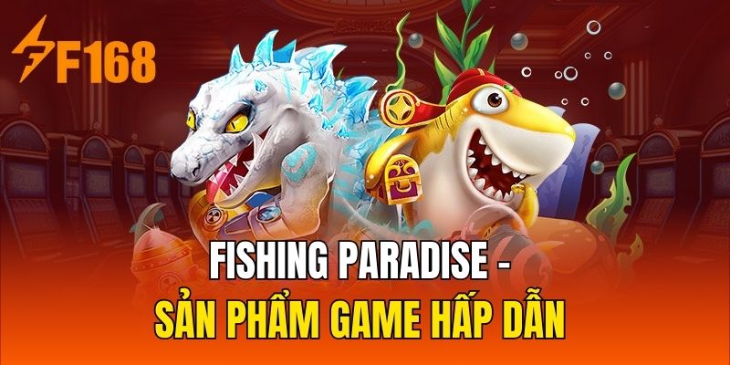 Fishing Paradise - Sản phẩm game hấp dẫn