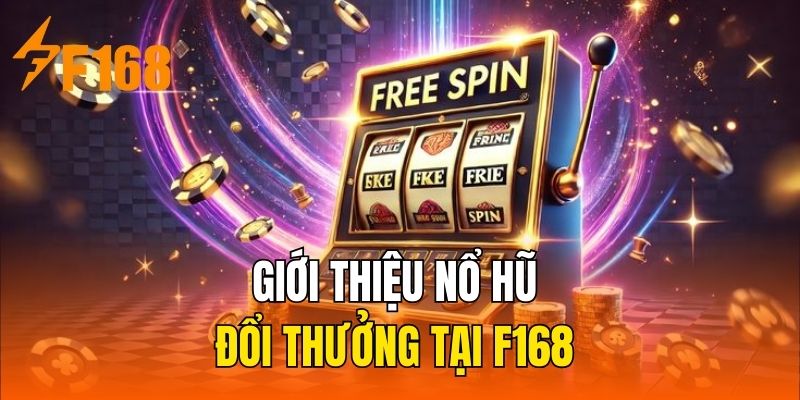 Giới thiệu nổ hũ đổi thưởng tại F168