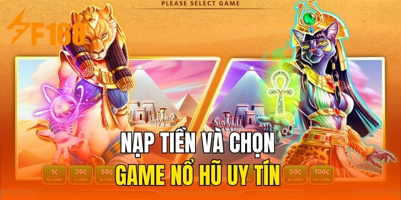 Nạp tiền và chọn game nổ hũ uy tín